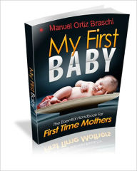 Title: My First Baby: The Essential Handbook For First Time Mothers!, Author: Bdp