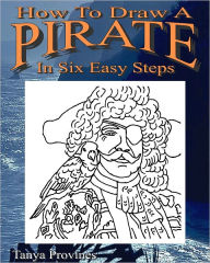 Title: How To Draw A Pirate In Six Easy Steps, Author: Tanya Provines