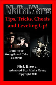 Title: Mafia Wars Tips, Tricks, Cheats and Leveling Up!, Author: Nick Brewer