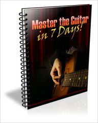 Title: Master the Guitar in 7 Days: The Ultimate Guitar Guide Now Available Specifically Tailored for the Guitar Newbie With Plenty of Visual Aids!, Author: Bdp