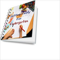 Title: Get Your Kid Ready For Kindergarten! Easy and Practical Advice For Parents, Author: Brian S. Shover