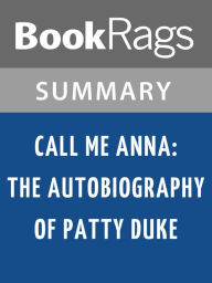 Title: Call Me Anna: The Autobiography of Patty Duke by Patty Duke l Summary & Study Guide, Author: BookRags