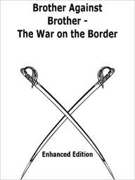 Title: Brother Against Brother: The War on the Border! A Classic By Oliver Optic!, Author: Oliver Optic