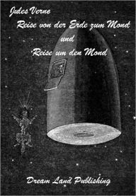 Title: Jules Verne - Von der Erde zum Mond und Reise um den Mond (deutsche Ausgabe - German Edition), Author: Jules Verne