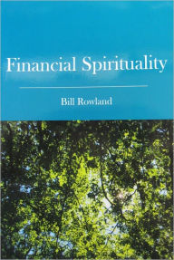 Title: Financial Spirituality, Author: Bill Rowland