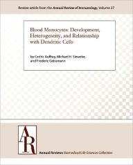 Title: Blood Monocytes: Development, Heterogeneity, and Relationship with Dendritic Cells, Author: Cedric Auffray