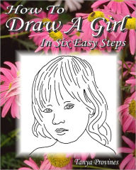 Title: How To Draw A Girl In Six Easy Steps, Author: Tanya Provines