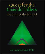 Title: QUEST FOR THE EMERALD TABLETS: The Secret of the Alchemist Gold - Book 2 of the 2013 Thriller Trilogy MASTERS OF THE GAME, Author: Jeri Castronova PhD