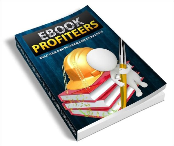 Ebook Profiteers – Build Your Own Profitable eBook Business