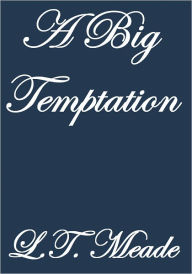 Title: A Big Temptation, Author: L.T. Meade