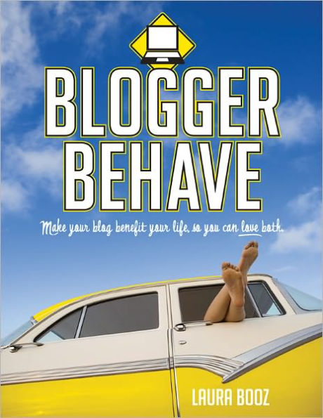 Blogger Behave: Make your blog benefit your life, so you can love both!
