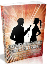 Title: Expert Interviews For Extra Traffic - Build authority traffic by interviewing someone in authority, Author: Joye Bridal
