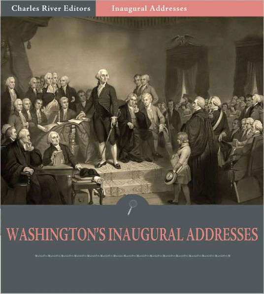 Inaugural Addresses: President George Washington's Inaugural Addresses (Illustrated)