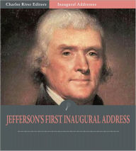 Title: Inaugural Addresses: President Thomas Jefferson's First Inaugural Address (Illustrated), Author: Thomas Jefferson
