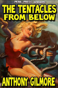 Title: The Tentacles from Below, Author: Anthony Gilmore