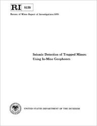 Title: Seismic Detection of Trapped Miners Using In-Mine Geophones, Author: James A. Powell