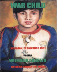 Title: War Child Morazan El Salvador 1981, Author: Wilfredo Argueta