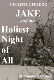 Title: The Little Pig Dog Jake and the Holiest Night of All, Author: Raymond Candy