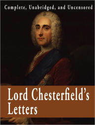 Title: Lord Chesterfield's Letters : Complete, Unabridged, and Uncensored, Author: Lord Chesterfield