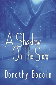 Title: A Shadow on the Snow, Author: Dorothy Bodoin