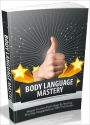 Body Language Mastery - Master Human Psychology By Reading The Way People Behave With Their Bodies