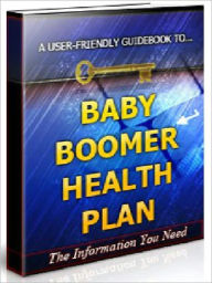 Title: Baby Boomer Health Plan - The Baby Boomer’s Guide To Living A Long, Prosperous And Healthy Life, Author: Joye Bridal