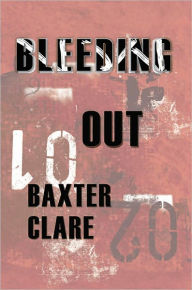 Title: Bleeding Out, Author: Baxter Clare