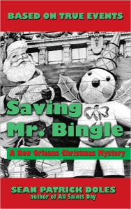 Title: Saving Mr. Bingle: A New Orleans Christmas Mystery, Author: Sean Patrick Doles