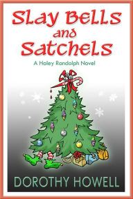 Title: Slay Bells and Satchels, Author: Dorothy Howell