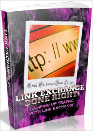 Title: Link Exchange Done Right - Ramping Up Traffic With Link Exchange, Author: Joye Bridal