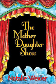 Title: The Mother Daughter Show, Author: Natalie Wexler