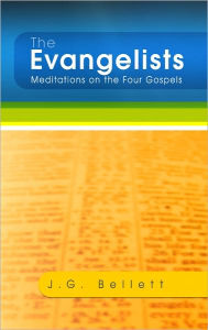 Title: The Evangelists: Meditations on the Four Gospels, Author: John Gifford Bellett