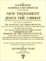 The Suppressed Gospels and Epistles of the Original New Testament of Jesus the Christ and Other Portions of the Ancient Holy Scriptures