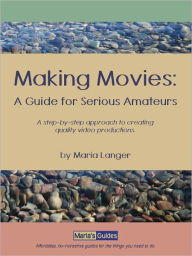 Title: Making Movies: A Guide for Serious Amateurs, Author: Maria Langer
