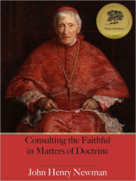 Title: On Consulting the Faithful in Matters of Doctrine - Enhanced (Illustrated), Author: John Henry Newman