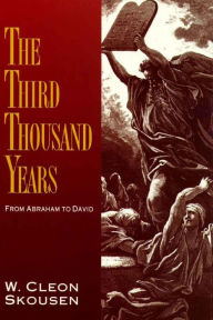 Title: The Third Thousand Years -- From Abraham to David, Author: W. Cleon Skousen