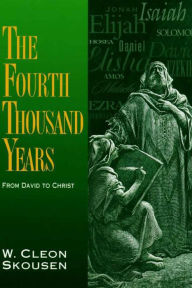 Title: The Fourth Thousand Years -- From David to Christ, Author: W. Cleon Skousen