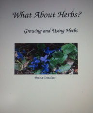 Title: What About Herbs? Growing and Using Herbs, Author: Beuna Tomalino