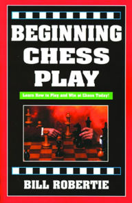 Title: Beginning Chess Play, Author: Bill Robertie
