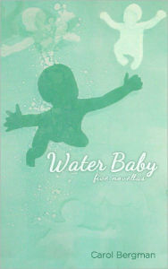 Title: Water Baby; Five Novellas, Author: Carol Bergman