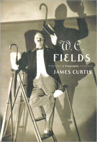 Title: W. C. Fields: A Biography, Author: James Curtis