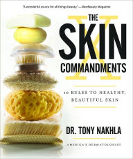Title: The Skin Commandments: 10 Rules to Healthy, Beautiful Skin, Author: Dr. Tony Nakhla
