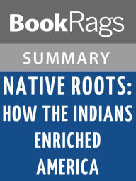 Title: Native Roots: How the Indians Enriched America by Jack Weatherford l Summary & Study Guide, Author: BookRags