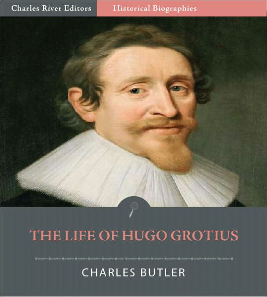 The Life of Hugo Grotius (Illustrated)