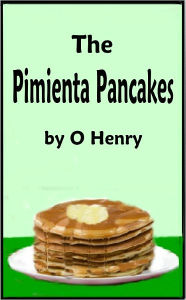 Title: The Pimienta Pancakes, Author: O. Henry