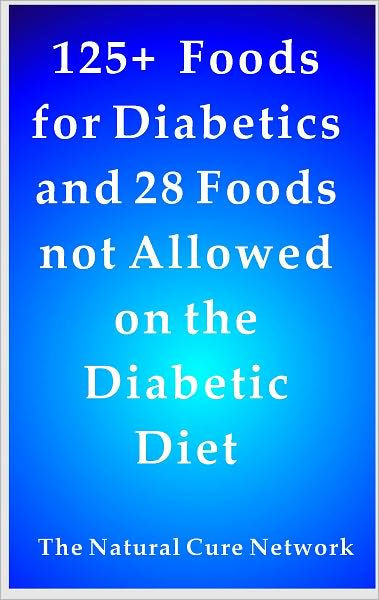 125 + Foods for Diabetics and 28 Foods Not Allowed on a Diabetes Diet ...