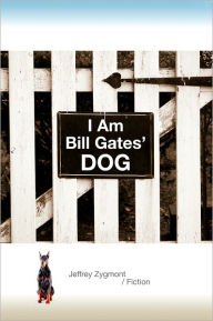 Title: I Am Bill Gates' Dog, Author: Jeffrey Zygmont