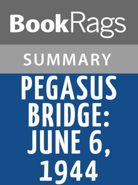 Pegasus Bridge: June 6, 1944 by Stephen Ambrose l Summary & Study Guide