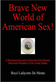 Title: BRAVE NEW WORLD OF AMERICAN SEX!, Author: Boye De Mente