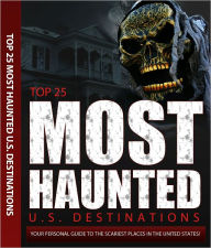 Title: Top 25 Most Haunted U.S. Destinations: Haunted places in America, true haunted houses, famouse and scary haunted places, Author: Damon St. Pierre